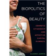The Biopolitics of Beauty by Jarrn, Alvaro, 9780520293885