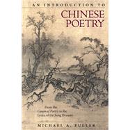 An Introduction to Chinese Poetry by Fuller, Michael A., 9780674983885