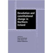 Devolution and Constitutional Change in Northern Ireland by Carmichael, Paul; Knox, Colin; Osborne, Robert, 9780719073885