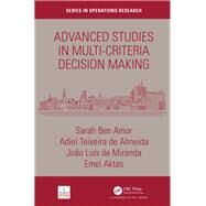 Advanced Studies in Multi-criteria Decision Making by Ben Amor, Sarah; De Almeida, Adiel Teixeira; De Miranda, Joao Luis; Aktas, Emel, 9781138743885