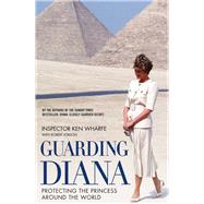 Guarding Diana Protecting the Princess Around the World by Wharfe, Inspector Ken; Jobson, Robert, 9781786063885