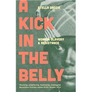 A Kick in the Belly Women, Slavery and Resistance by Dadzie, Stella, 9781839763885