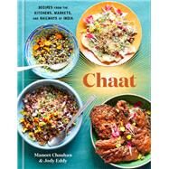 Chaat Recipes from the Kitchens, Markets, and Railways of India: A Cookbook by Chauhan, Maneet; Eddy, Jody, 9781984823885