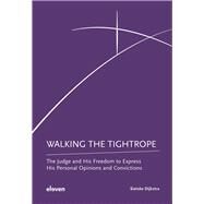 Walking the Tightrope The Judge and His Freedom to Express His Personal Opinions and Convictions by Dijkstra, Sietske, 9789462363885