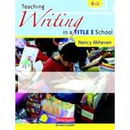 Teaching Writing in a Title I School, K-3 by Akhavan, Nancy, 9780325013886