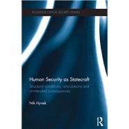 Human Security as Statecraft: Structural Conditions, Articulations and Unintended Consequences by Hynek; Nik, 9780415723886