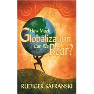 How Much Globalization Can We Bear? by Safranski, R�diger; Camiller, Patrick, 9780745633886