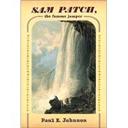 Sam Patch, the Famous Jumper by Johnson, Paul E., 9780809083886