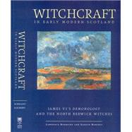 Witchcraft in Early Modern Scotland James VI's Demonology and the North Berwick Witches by Normand, Lawrence; Roberts, Gareth, 9780859893886