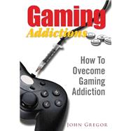 Gaming Addictions by Gregor, John, 9781502503886