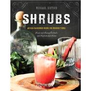 Shrubs An Old-Fashioned Drink for Modern Times by Dietsch, Michael; Clarke, Paul, 9781581573886