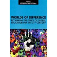 Worlds of Difference: Rethinking the Ethics of Global Education for the 21st Century by Trifonas,Peter Pericles, 9781594513886