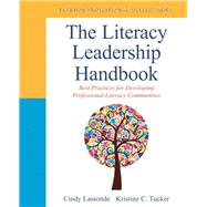 The Literacy Leadership Handbook Best Practices for Developing Professional Literacy Communities by Lassonde, Cindy A; Tucker, Kristine C., 9780133013887
