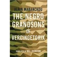 The Negro Grandsons of Vercingetorix by Mabanckou, Alain; Johnston, Bill, 9780253043887