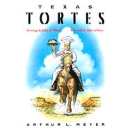 Texas Tortes by Meyer, Arthur L.; Wilson, John A.; Lenotre, Alain, 9780292723887