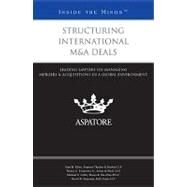 Structuring International M&a Deals : Leading Lawyers on Managing Mergers and Acquisitions in a Global Environment (Inside the Minds) by Klein, Alan M.; Fredericks, Wesley C., Jr.; Zeller, Michael E.; Bernstein, David W., 9780314283887