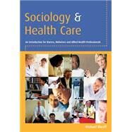 Sociology and Health Care : An Introduction for Nurses, Midwives and Allied Health Professionals by Sheaff, Michael, 9780335213887