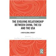The Evolving Relationship Between China, the Eu and the USA by Men, Jing; Schunz, Simon; Freeman, Duncan, 9780367133887