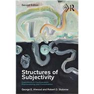 Structures of Subjectivity: Explorations in Psychoanalytic Phenomenology and Contextualism by Atwood; George E., 9780415713887