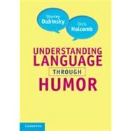 Understanding Language through Humor by Stanley Dubinsky , Chris Holcomb, 9780521713887