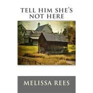 Tell Him She's Not Here by Rees, Melissa J.; Bishop, Oliver, 9781480103887