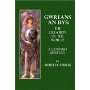 Gwreans an Bys. the Creation of the World by Stokes, Whitley, 9781506173887