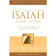 Your Study of Isaiah Made Easier in the Bible and the Book of Mormon by Ridges, David J., 9781599553887