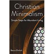 Christian Minimalism by Becca Ehrlich, 9781640653887