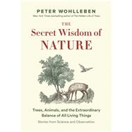 The Secret Wisdom of Nature by Wohlleben, Peter; Billinghurst, Jane, 9781771643887