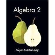 Algebra 2, 1/e by Elayn Martin-Gay, 9780134093888