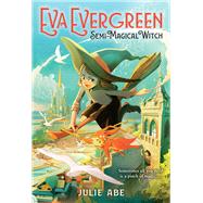 Eva Evergreen, Semi-magical Witch by Abe, Julie, 9780316493888