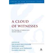 A Cloud of Witnesses The Theology of Hebrews in its Ancient Contexts by Bauckham, Richard; Hart, Trevor; MacDonald, Nathan; Driver, Daniel, 9780567033888