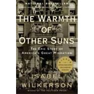 The Warmth of Other Suns The Epic Story of America's Great Migration by Wilkerson, Isabel, 9780679763888