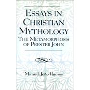 Essays in Christian Mythology The Metamorphoses of Prester John by Ramos, Manuel Joo, 9780761833888