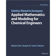 Solutions Manual to Accompany Applied Mathematics and Modeling for Chemical Engineers by Rice, Richard G.; Do, Duong D.; Maneval, James E., 9781119833888