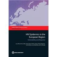 HIV Epidemics in the European Region Vulnerability and Response by Platt, Lucy; Jolley, Emma; Hope, Vivian; Latypov, Alisher; Vickerman, Peter; Hickson, Ford; Reynolds, Lucy; Rhodes, Tim, 9781464803888