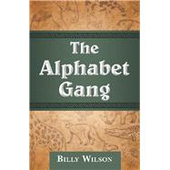The Alphabet Gang by Wilson, Billy, 9781480883888