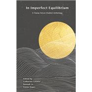 In Imperfect Equilibrium A Young Voices Student Anthology by Latimer, Catherine; Lo, Hannah; Hayes, Emma, 9781667853888