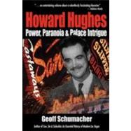 Howard Hughes Power, Paranoia & Palace Intrigue: Power, Paranoia & Palace Intrigue by Schumacher, Geoff, 9781932173888
