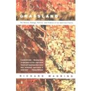 Grassland : The History, Biology, Politics and Promise of the American Prairie by Manning, Richard (Author), 9780140233889