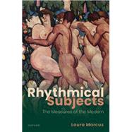 Rhythmical Subjects The Measures of the Modern by Marcus, Laura, 9780192883889