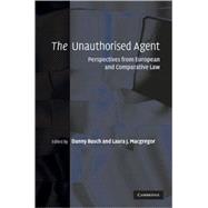 The Unauthorised Agent: Perspectives from European and Comparative Law by Edited by Danny Busch , Laura J. Macgregor, 9780521863889