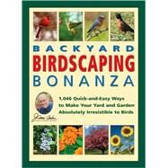 Jerry Baker's Backyard Birdscaping Bonanza; 1,046 Quick-and-Easy Ways to Make Your Yard and Garden Absolutely Irresistible to Birds by Unknown, 9780922433889