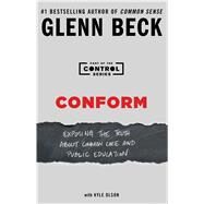 Conform Exposing the Truth About Common Core and Public Education by Beck, Glenn, 9781476773889