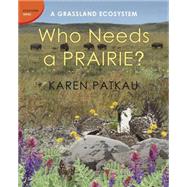Who Needs a Prairie? A Grassland Ecosystem by Patkau, Karen, 9781770493889