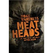 Meatheads, or How to Diy Without Getting Killed by Wareness, Noah, 9781771483889