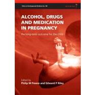 Alcohol, Drugs and Medication in Pregnancy The Long-Term Outcome for the Child by Preece, Philip M.; Riley, Edward P., 9781898683889