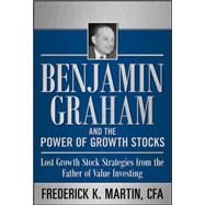 Benjamin Graham and the Power of Growth Stocks:  Lost Growth Stock Strategies from the Father of Value Investing by Martin, Frederick; Hansen, Nick; Link, Scott; Nicoski, Rob, 9780071753890