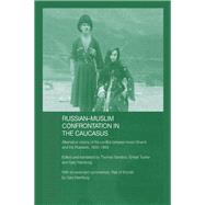 Russian-muslim Confrontation in the Caucasus: Alternative Visions of the Conflict Between Imam Shamil and the Russians, 1830-1859 by Hamburg, Gary; Sanders, Thomas; Tucker, Ernest, 9780203343890