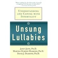 Unsung Lullabies Understanding and Coping with Infertility by Diamond, Martha; Diamond, David; Jaffe, Janet, 9780312313890